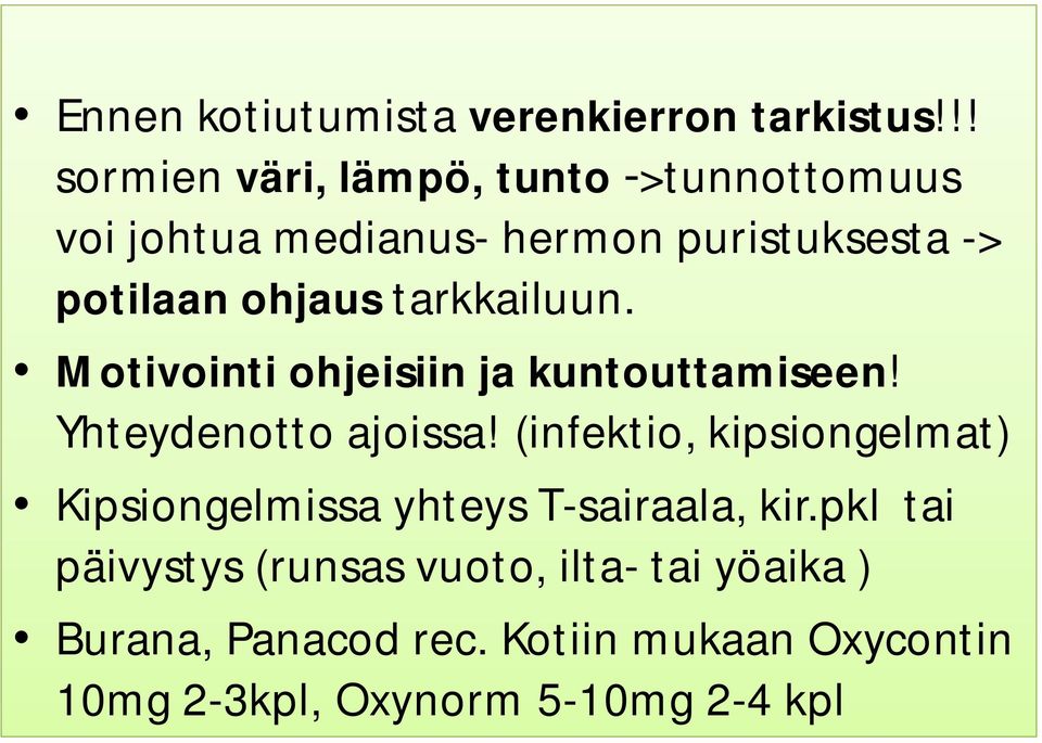 tarkkailuun. Motivointi ohjeisiin ja kuntouttamiseen! Yhteydenotto ajoissa!