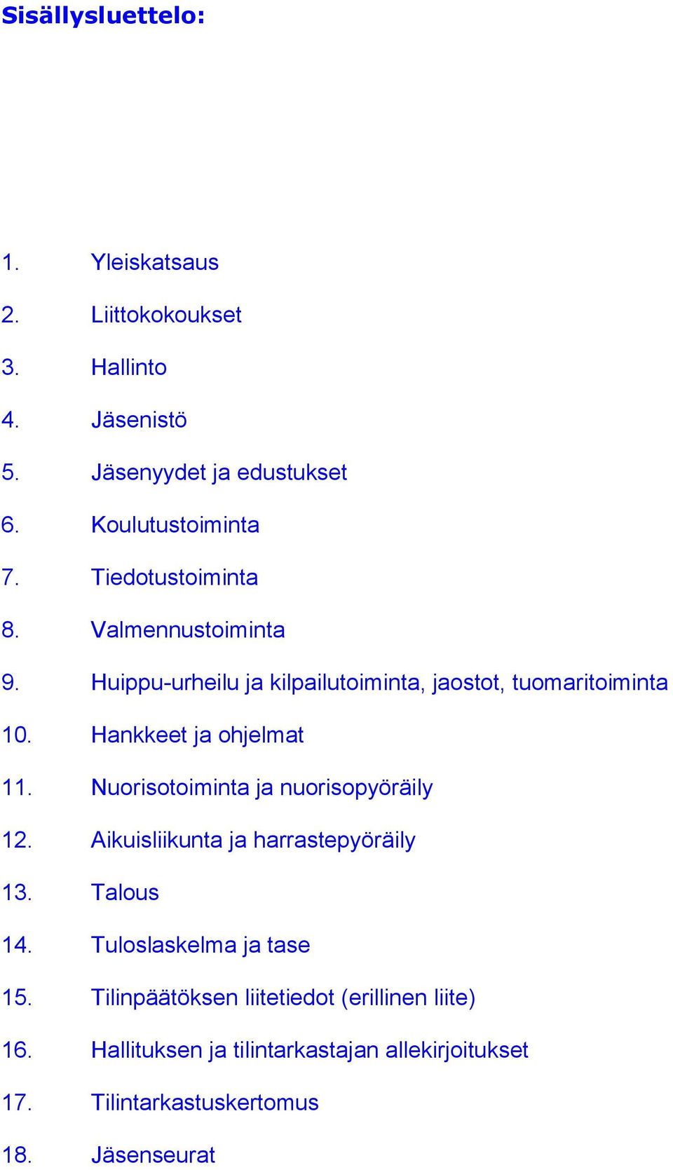 Nuorisotoiminta ja nuorisopyöräily 12. Aikuisliikunta ja harrastepyöräily 13. Talous 14. Tuloslaskelma ja tase 15.