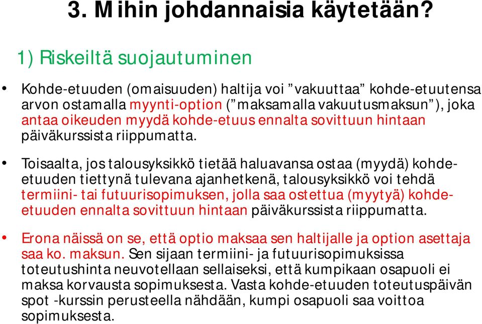 sovittuun hintaan päiväkurssista riippumatta.