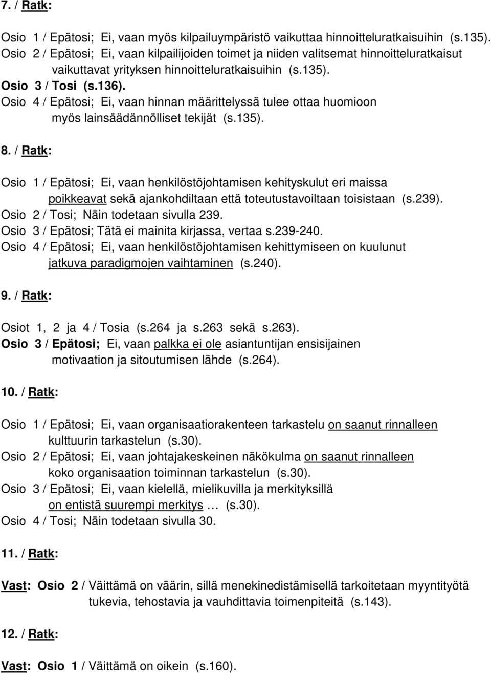 Osio 4 / Epätosi; Ei, vaan hinnan määrittelyssä tulee ottaa huomioon myös lainsäädännölliset tekijät (s.135). 8.