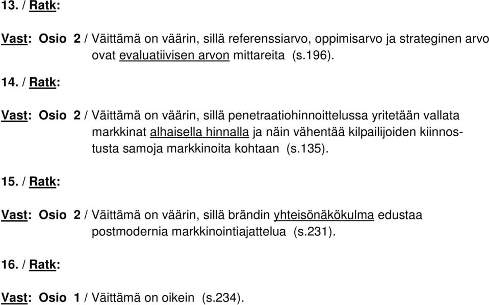 / Ratk: Vast: Osio 2 / Väittämä on väärin, sillä penetraatiohinnoittelussa yritetään vallata markkinat alhaisella hinnalla ja näin