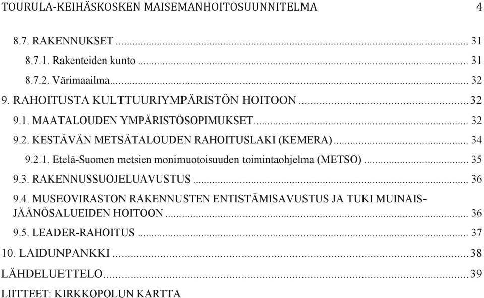 2.1. Etelä-Suomen metsien monimuotoisuuden toimintaohjelma (METSO)... 35 9.3. RAKENNUSSUOJELUAVUSTUS... 36 9.4.
