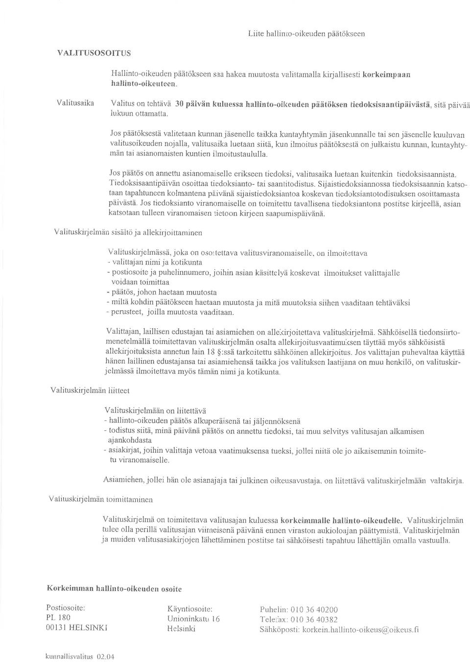 Jos päätöksestä valitetaan kunnan jãsenelle taikka kuntayhtymän jäsenkrrnnaile tai sen jásenelle kuuluvan valitusoikeuden nojalla, valitus rika luetaan siitä, kun ilmoitus päätöicsestä on julkaistu