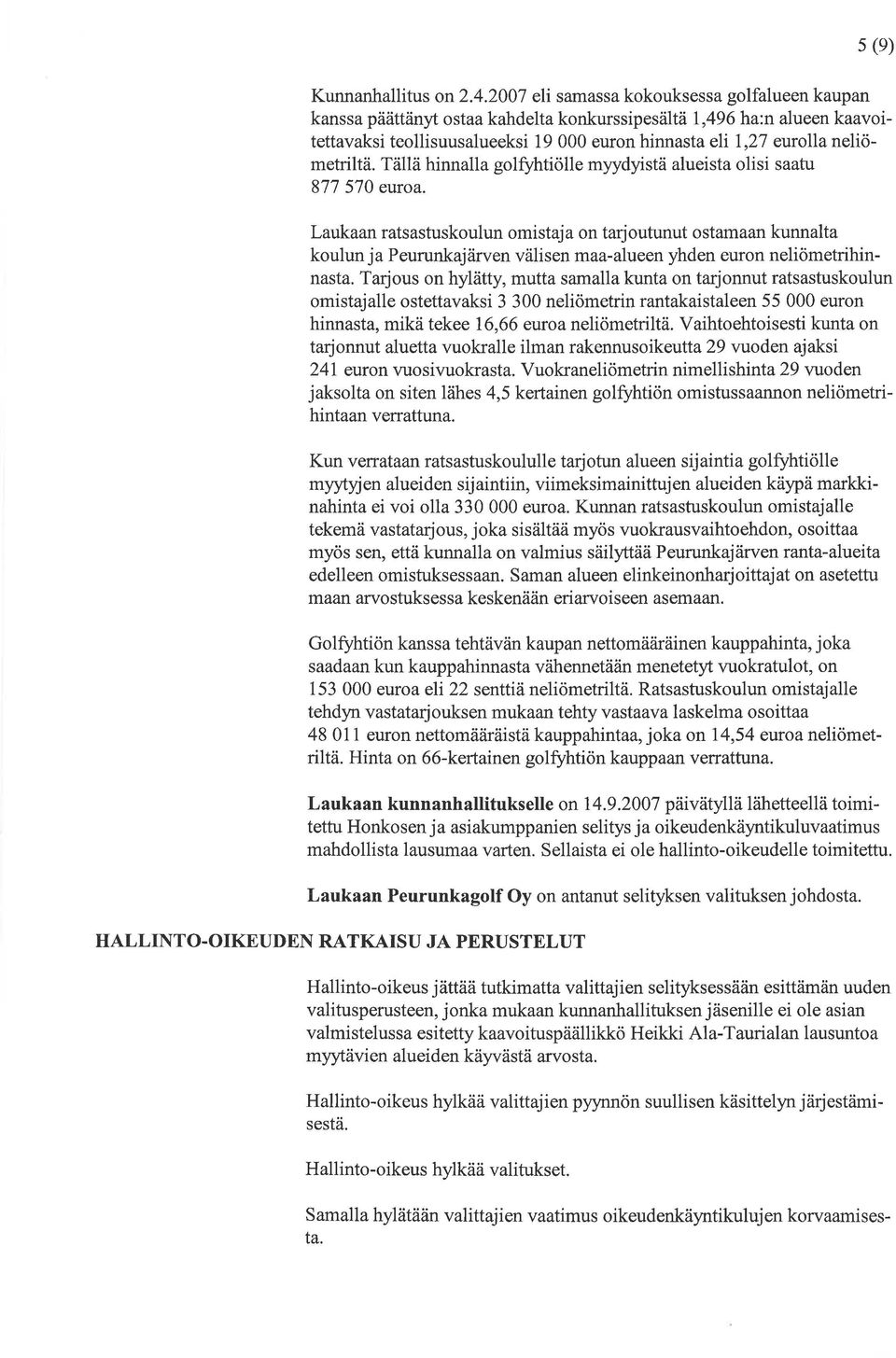 neliömetriltä. Tä11ä hinnalla golfuhtiölle myydyistä alueista olisi saatu 877 570 euroa.