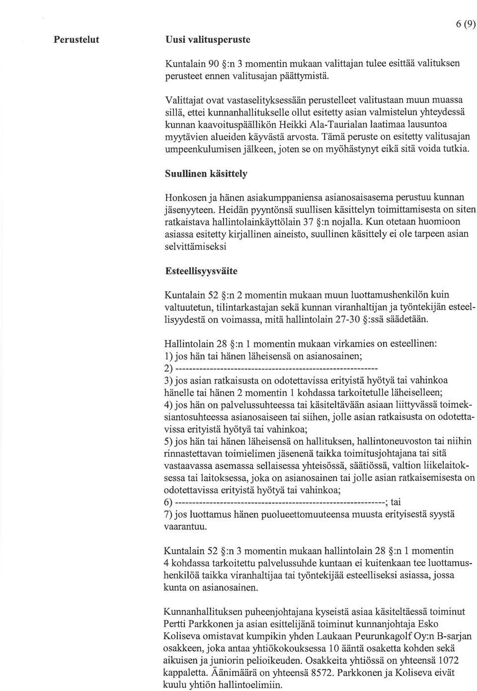 laatimaa lausuntoa myytävien alueiden käyvästä arvosta. Tämä peruste on esitetty valitusajan umpeenkulumisen jälkeen, joten se on myöhästynyt eikä sitä voida tutkia.