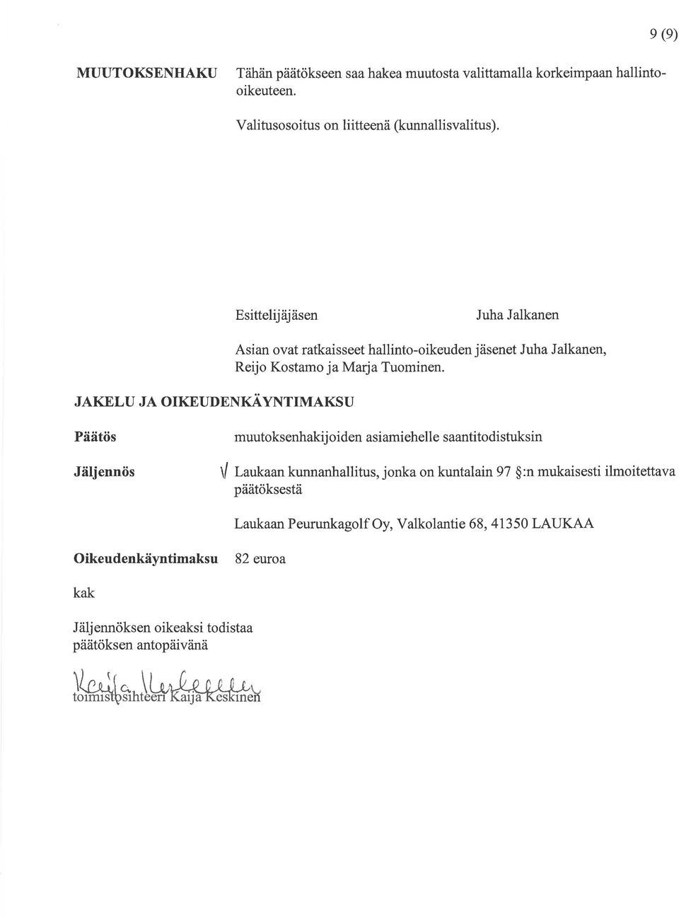 Päätös Jäljennös muutoksenhakijoiden asiamiehelle saantitodisfuksin \/ Laukaan kunnanhallitus, jonka on kuntalain 97 $:n mukaisesti ilmoitettava päätöksestä