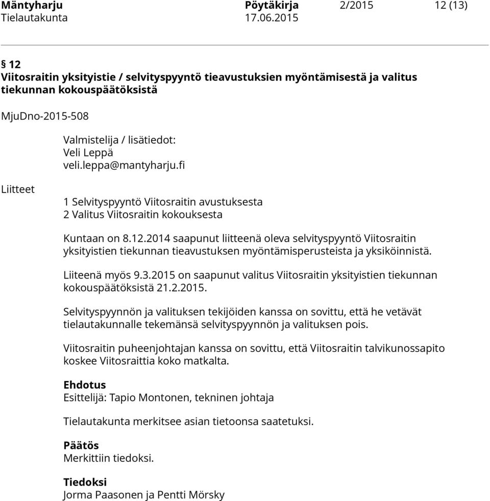 2014 saapunut liitteenä oleva selvityspyyntö Viitosraitin yksityistien tiekunnan tieavustuksen myöntämisperusteista ja yksiköinnistä. Liiteenä myös 9.3.
