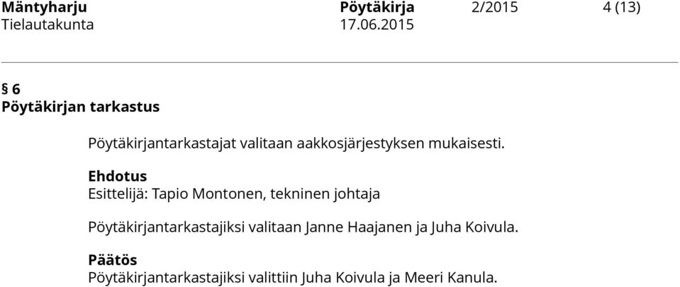 Pöytäkirjantarkastajiksi valitaan Janne Haajanen ja Juha