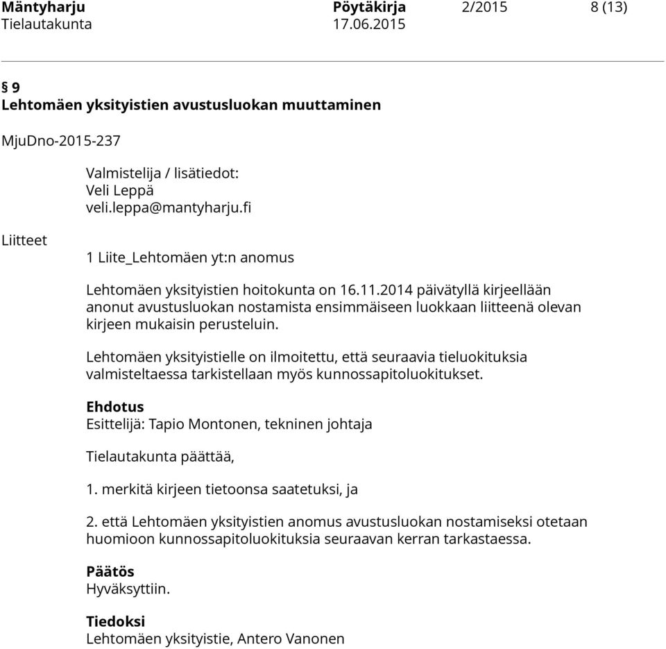 2014 päivätyllä kirjeellään anonut avustusluokan nostamista ensimmäiseen luokkaan liitteenä olevan kirjeen mukaisin perusteluin.