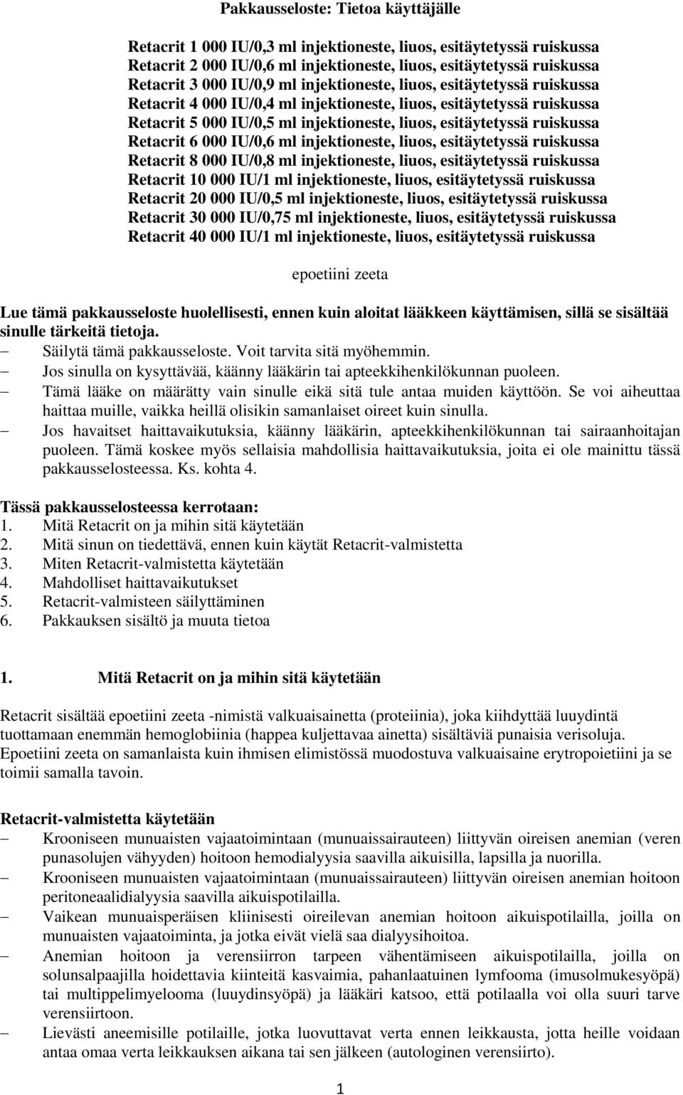6 000 IU/0,6 ml injektioneste, liuos, esitäytetyssä ruiskussa Retacrit 8 000 IU/0,8 ml injektioneste, liuos, esitäytetyssä ruiskussa Retacrit 10 000 IU/1 ml injektioneste, liuos, esitäytetyssä