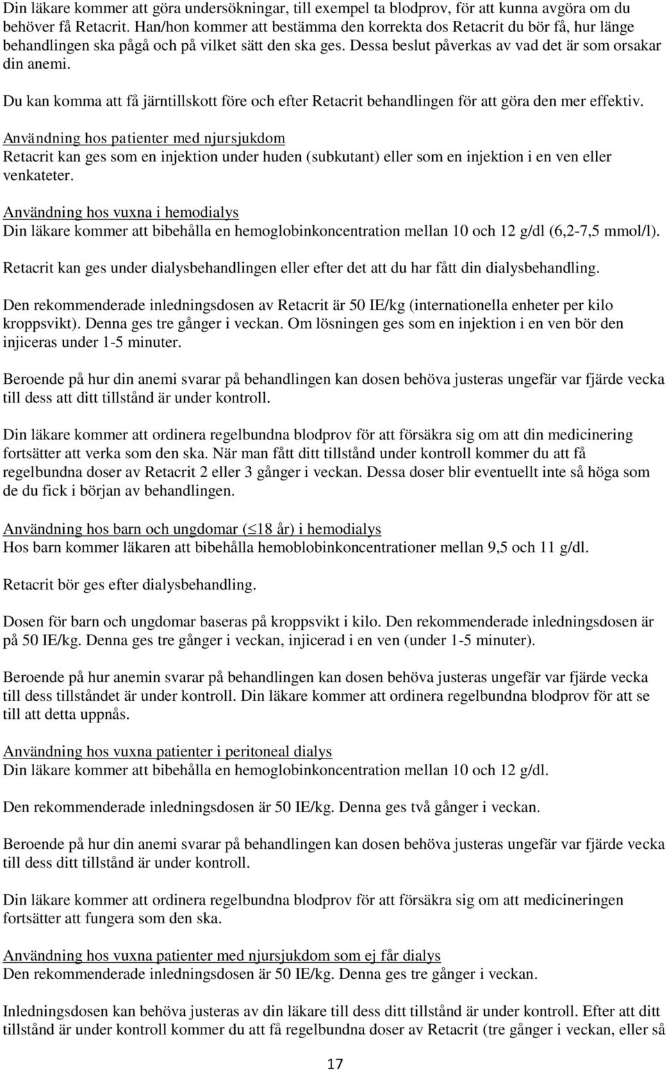 Du kan komma att få järntillskott före och efter Retacrit behandlingen för att göra den mer effektiv.