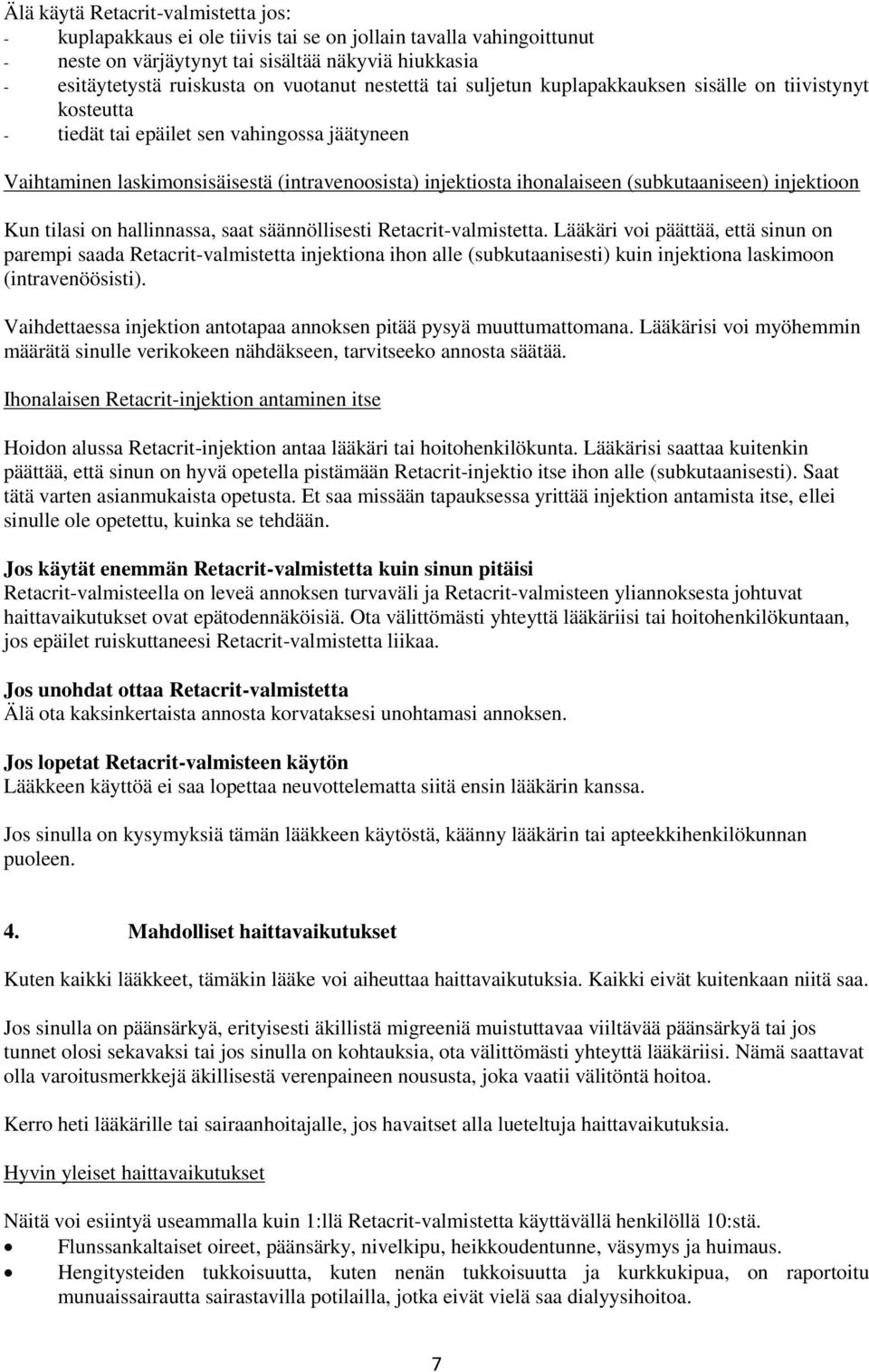 (subkutaaniseen) injektioon Kun tilasi on hallinnassa, saat säännöllisesti Retacrit-valmistetta.