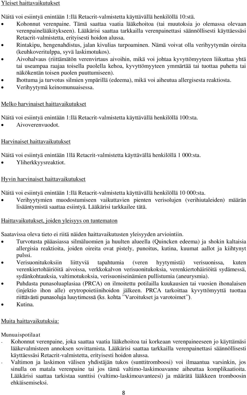 Lääkärisi saattaa tarkkailla verenpainettasi säännöllisesti käyttäessäsi Retacrit-valmistetta, erityisesti hoidon alussa. Rintakipu, hengenahdistus, jalan kivulias turpoaminen.