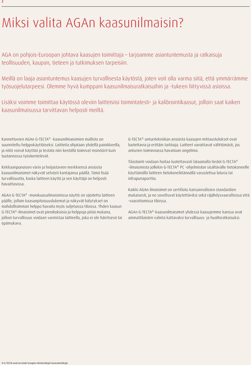 Olemme hyvä kumppani kaasunilmaisuratkaisuihin ja -tukeen liittyvissä asioissa.