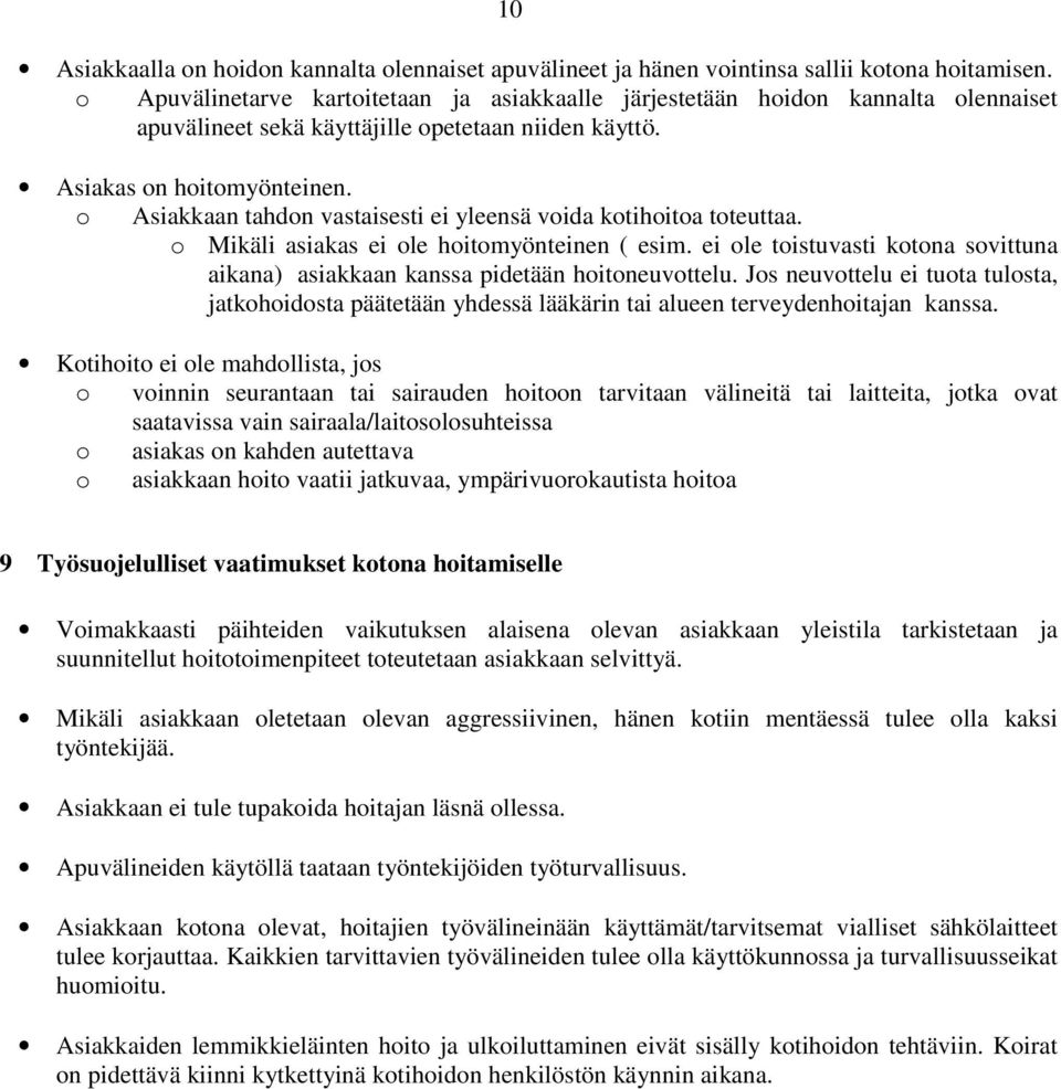 o Asiakkaan tahdon vastaisesti ei yleensä voida kotihoitoa toteuttaa. o Mikäli asiakas ei ole hoitomyönteinen ( esim.