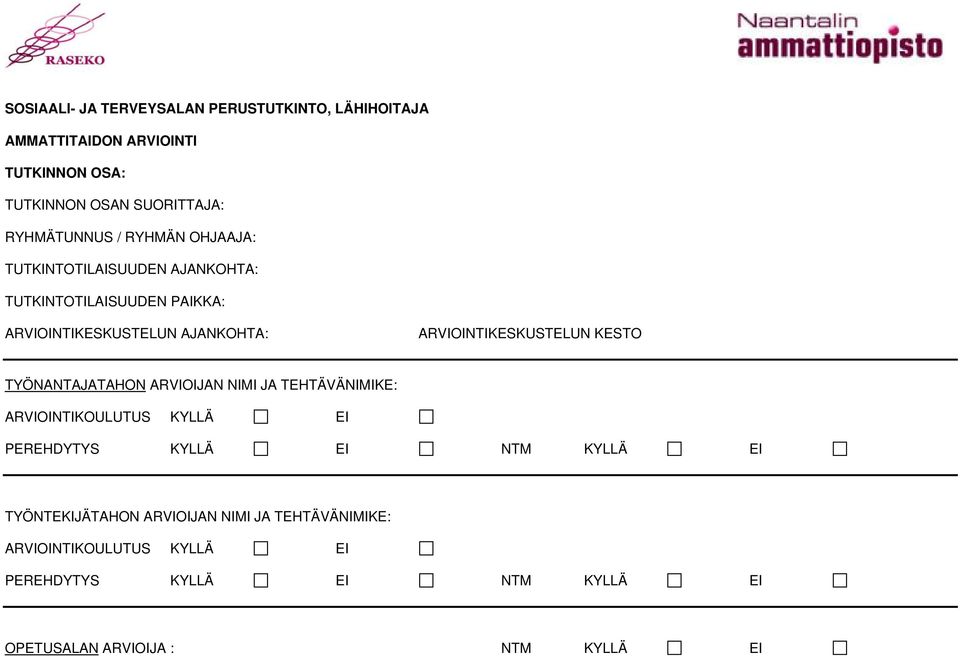 KESTO TYÖNANTAJATAHON ARVIOIJAN NIMI JA TEHTÄVÄNIMIKE: ARVIOINTIKOULUTUS KYLLÄ EI PEREHDYTYS KYLLÄ EI NTM KYLLÄ EI