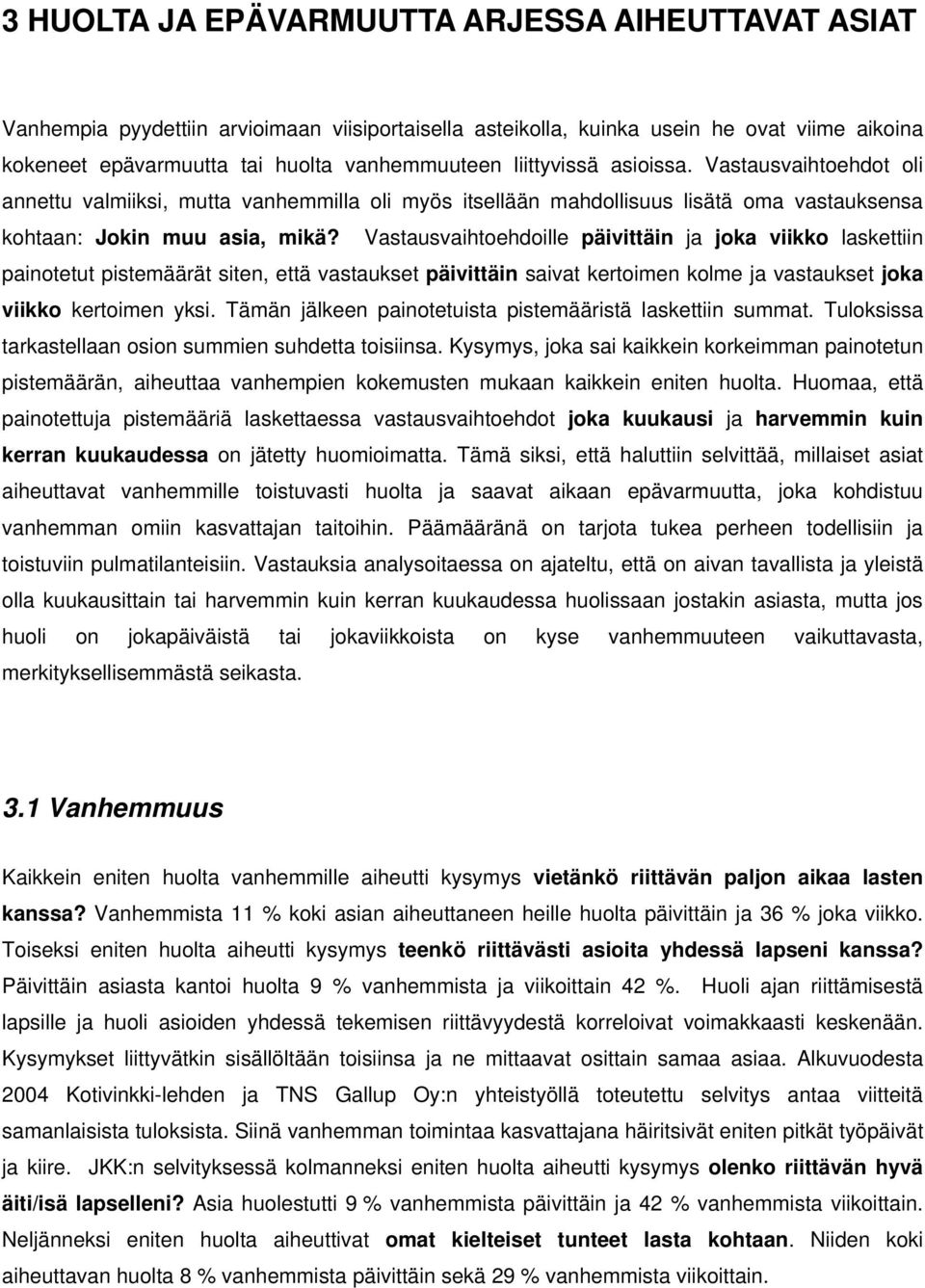 Vastausvaihtoehdoille päivittäin ja joka viikko laskettiin painotetut t siten, että vastaukset päivittäin saivat kertoimen kolme ja vastaukset joka viikko kertoimen yksi.