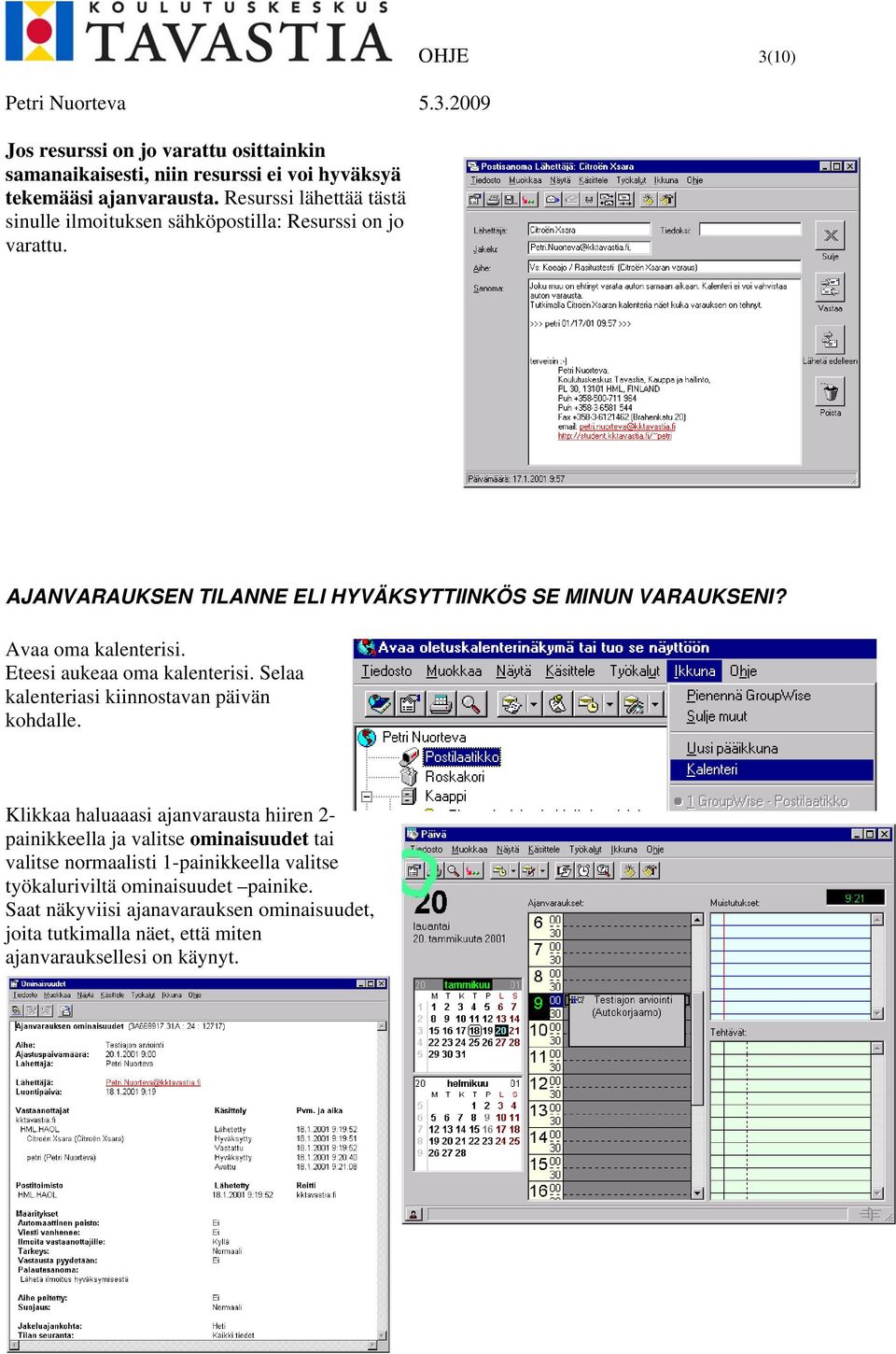 Avaa oma kalenterisi. Eteesi aukeaa oma kalenterisi. Selaa kalenteriasi kiinnostavan päivän kohdalle.