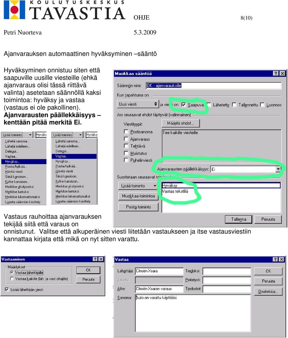 Ajanvarausten päällekkäisyys kenttään pitää merkitä Ei.