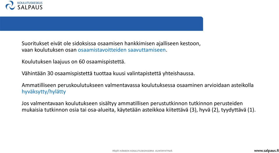 Ammatilliseen peruskoulutukseen valmentavassa koulutuksessa osaaminen arvioidaan asteikolla hyväksytty/hylätty Jos valmentavaan