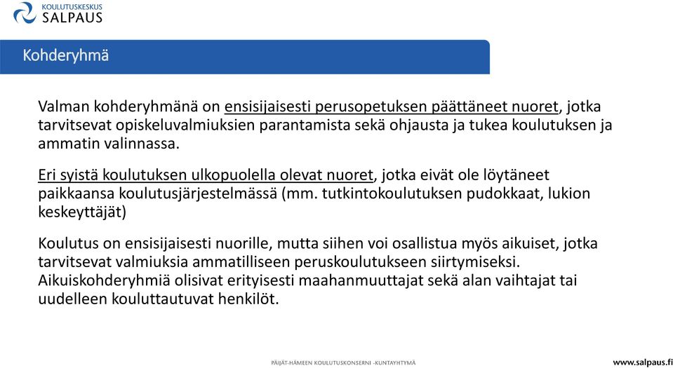 tutkintokoulutuksen pudokkaat, lukion keskeyttäjät) Koulutus on ensisijaisesti nuorille, mutta siihen voi osallistua myös aikuiset, jotka tarvitsevat