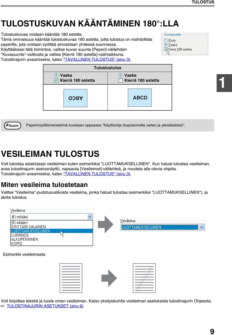 Käyttääksesi tätä toimintoa, valitse kuvan suunta [Paperi]-välilehden "Kuvasuunta"-valikosta ja valitse [Kierrä 180 astetta]-valintaikkuna.