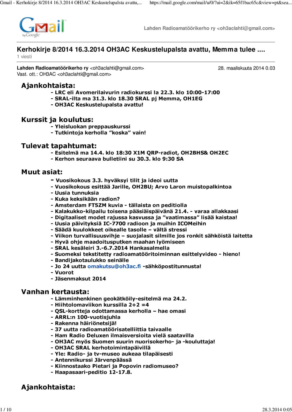 3. klo 18.30 SRAL pj Memma, OH1EG - OH3AC Keskustelupalsta avattu! Kurssit ja koulutus: - Yleisluokan preppauskurssi - Tutkintoja kerholla koska vain! Tulevat tapahtumat: - Esitelmä ma 14.