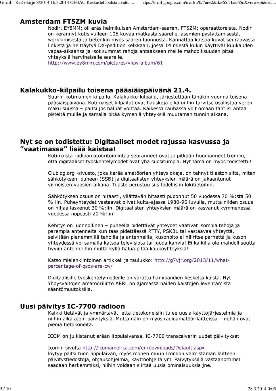 Kannattaa katsoa kuvat seuraavasta linkistä ja heittäytyä DX-pedition kelkkaan, jossa 14 miestä kukin käyttivät kuukauden vapaa-aikaansa ja isot summat rahoja antaakseen meille mahdollisuuden pitää