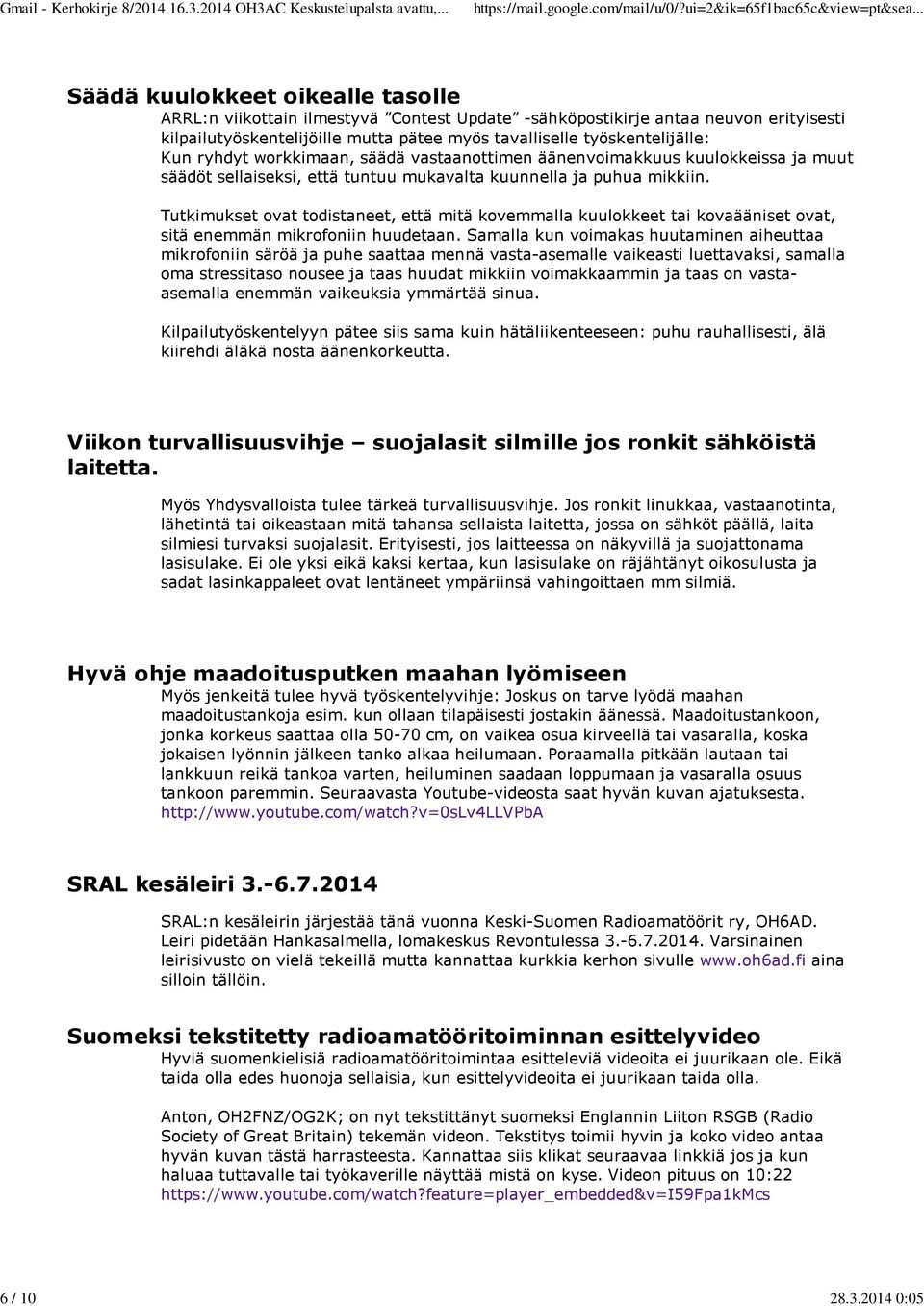 työskentelijälle: Kun ryhdyt workkimaan, säädä vastaanottimen äänenvoimakkuus kuulokkeissa ja muut säädöt sellaiseksi, että tuntuu mukavalta kuunnella ja puhua mikkiin.