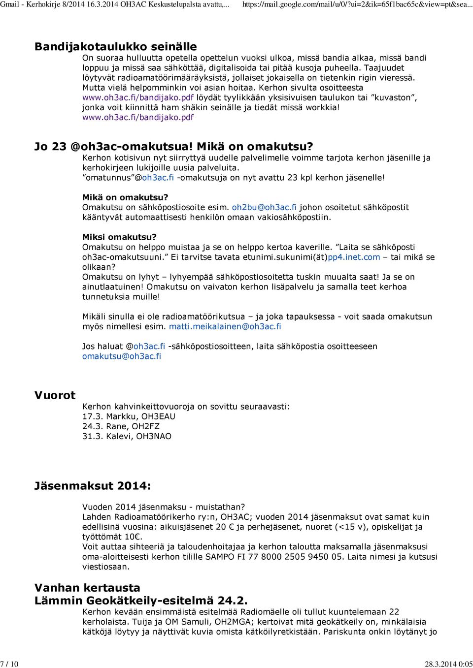 Taajuudet löytyvät radioamatöörimääräyksistä, jollaiset jokaisella on tietenkin rigin vieressä. Mutta vielä helpomminkin voi asian hoitaa. Kerhon sivulta osoitteesta www.oh3ac.fi/bandijako.