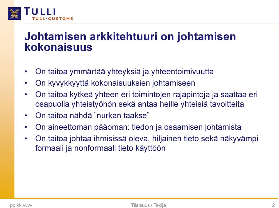 antaa heille yhteisiä tavoitteita On taitoa nähdä nurkan taakse On aineettoman pääoman: tiedon ja osaamisen johtamista On