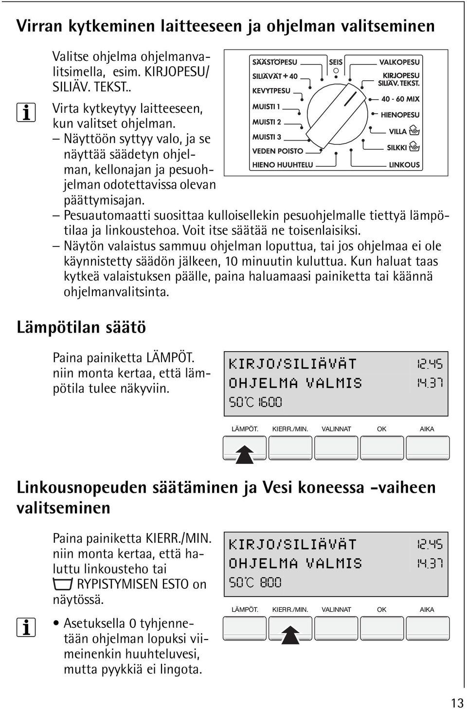 Pesuautomaatti suosittaa kulloisellekin pesuohjelmalle tiettyä lämpötilaa ja linkoustehoa. Voit itse säätää ne toisenlaisiksi.