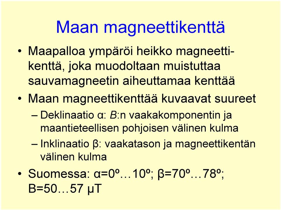 Deklinaatio α: B:n vaakakomponentin ja maantieteellisen pohjoisen välinen kulma