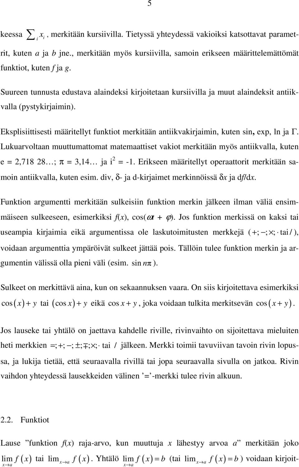 Eksplisiittisesti määritellyt funktiot merkitään antiikvakirjaimin, kuten sin, exp, ln ja Γ.