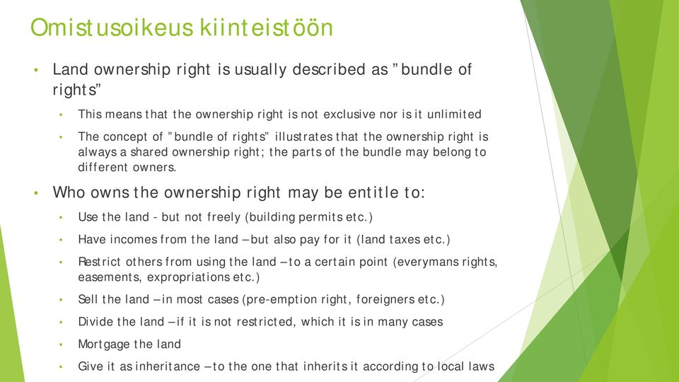 Who owns the ownership right may be entitle to: Use the land - but not freely (building permits etc.) Have incomes from the land but also pay for it (land taxes etc.