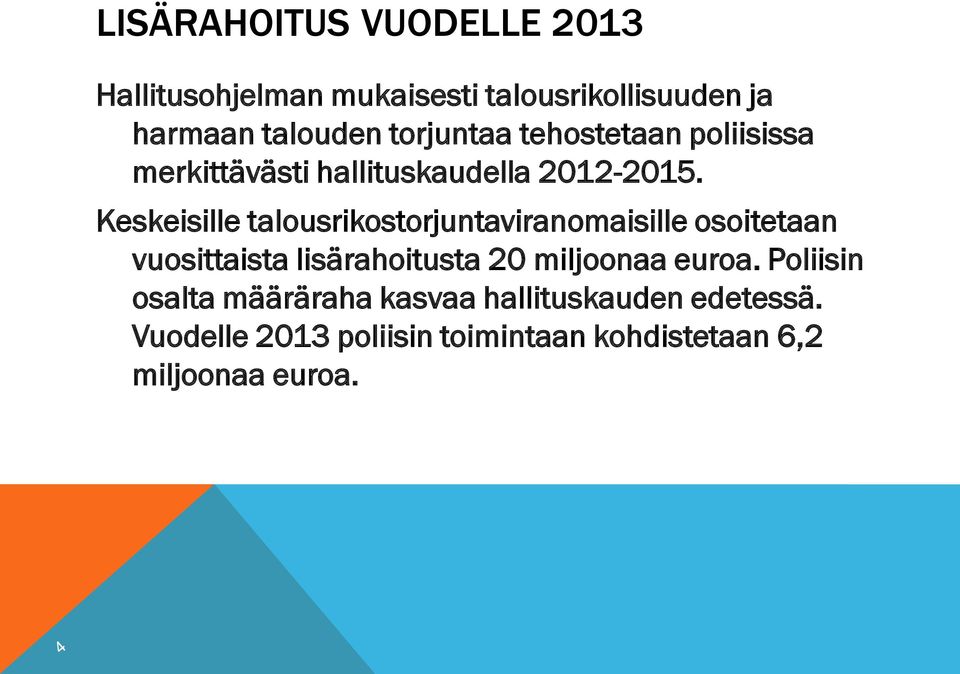 Keskeisille talousrikostorjuntaviranomaisille osoitetaan vuosittaista lisärahoitusta 20 miljoonaa