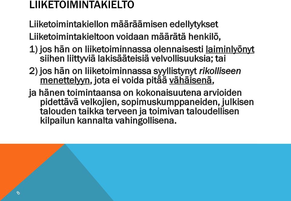 syyllistynyt rikolliseen menettelyyn, jota ei voida pitää vähäisenä, ja hänen toimintaansa on kokonaisuutena arvioiden