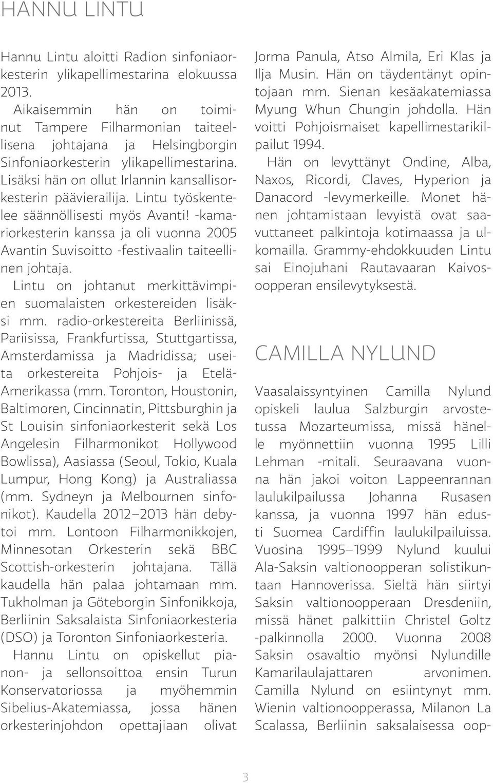 Lintu työskentelee säännöllisesti myös Avanti! -kamariorkesterin kanssa ja oli vuonna 2005 Avantin Suvisoitto -festivaalin taiteellinen johtaja.