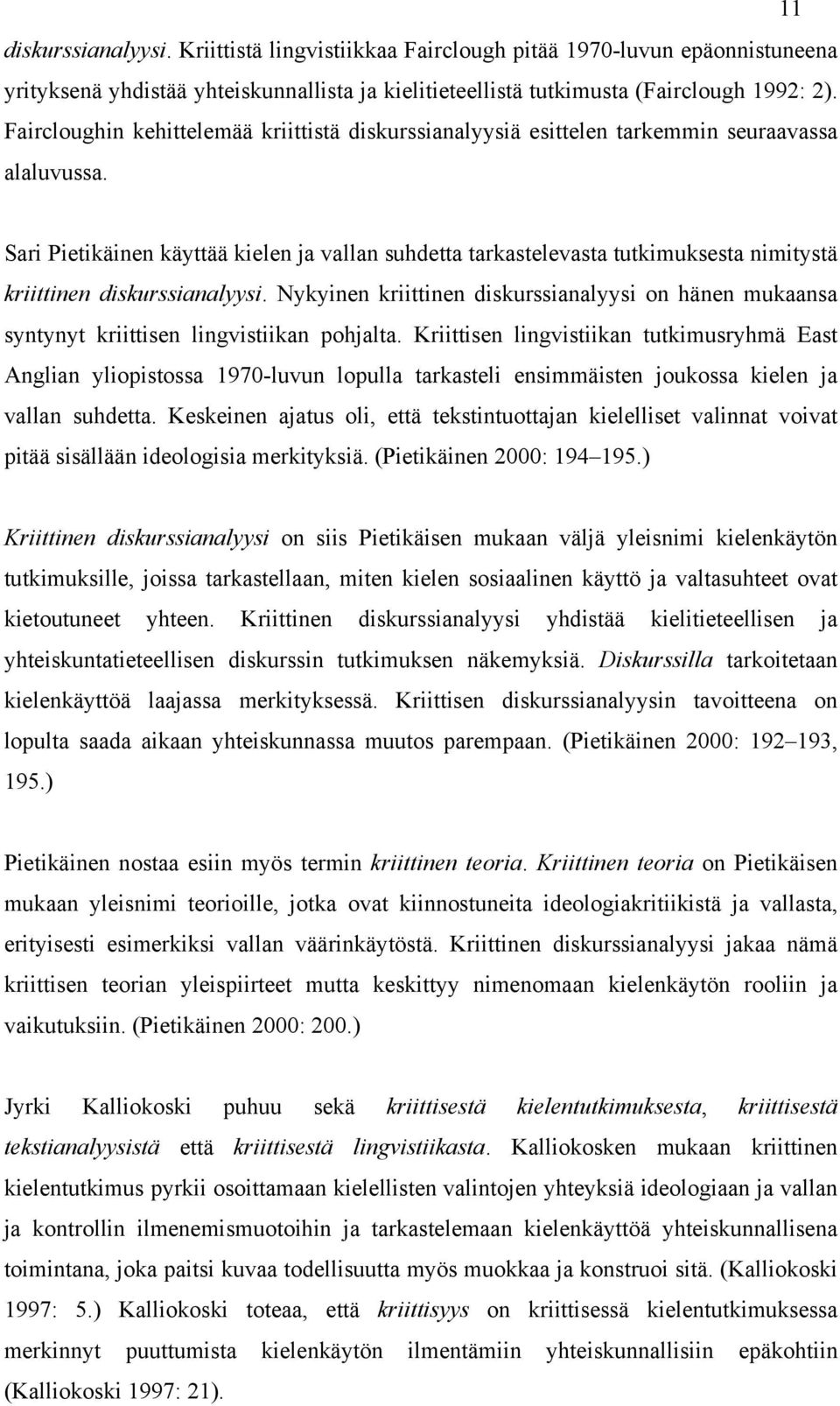 Sari Pietikäinen käyttää kielen ja vallan suhdetta tarkastelevasta tutkimuksesta nimitystä kriittinen diskurssianalyysi.