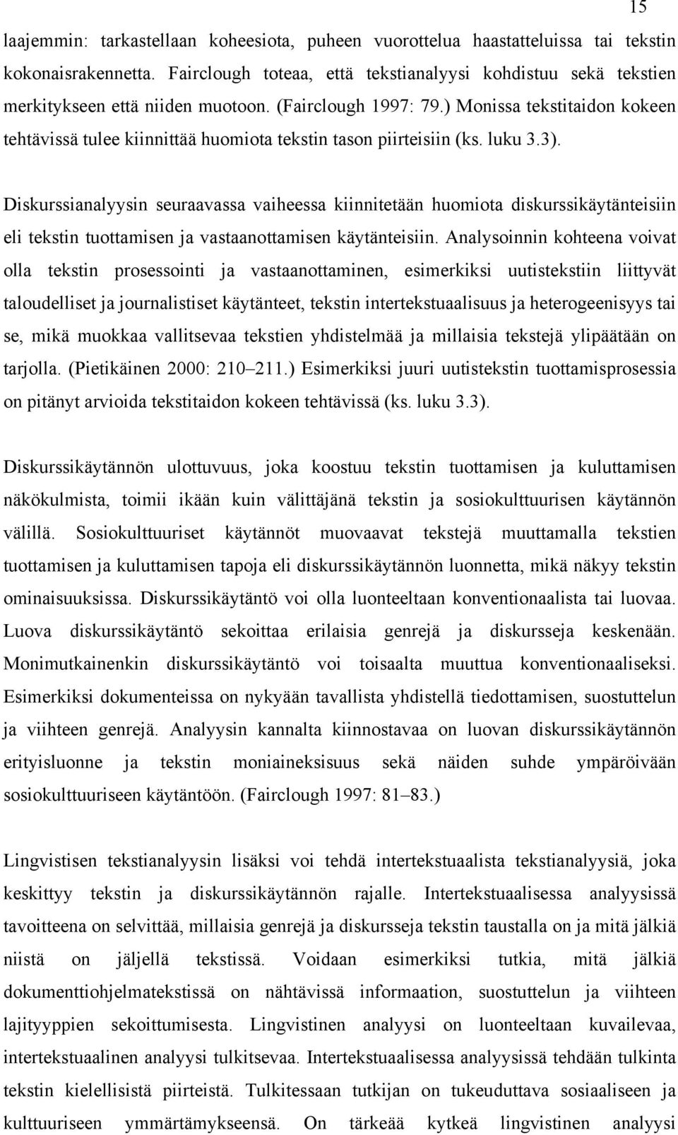 ) Monissa tekstitaidon kokeen tehtävissä tulee kiinnittää huomiota tekstin tason piirteisiin (ks. luku 3.3).