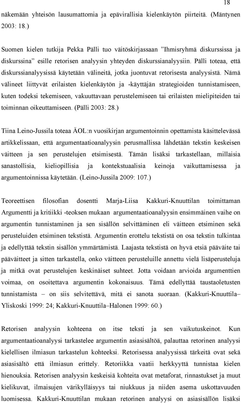 Pälli toteaa, että diskurssianalyysissä käytetään välineitä, jotka juontuvat retorisesta analyysistä.