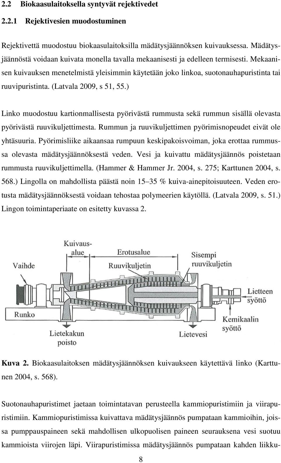 (Latvala 2009, s 51, 55.) Linko muodostuu kartionmallisesta pyörivästä rummusta sekä rummun sisällä olevasta pyörivästä ruuvikuljettimesta.
