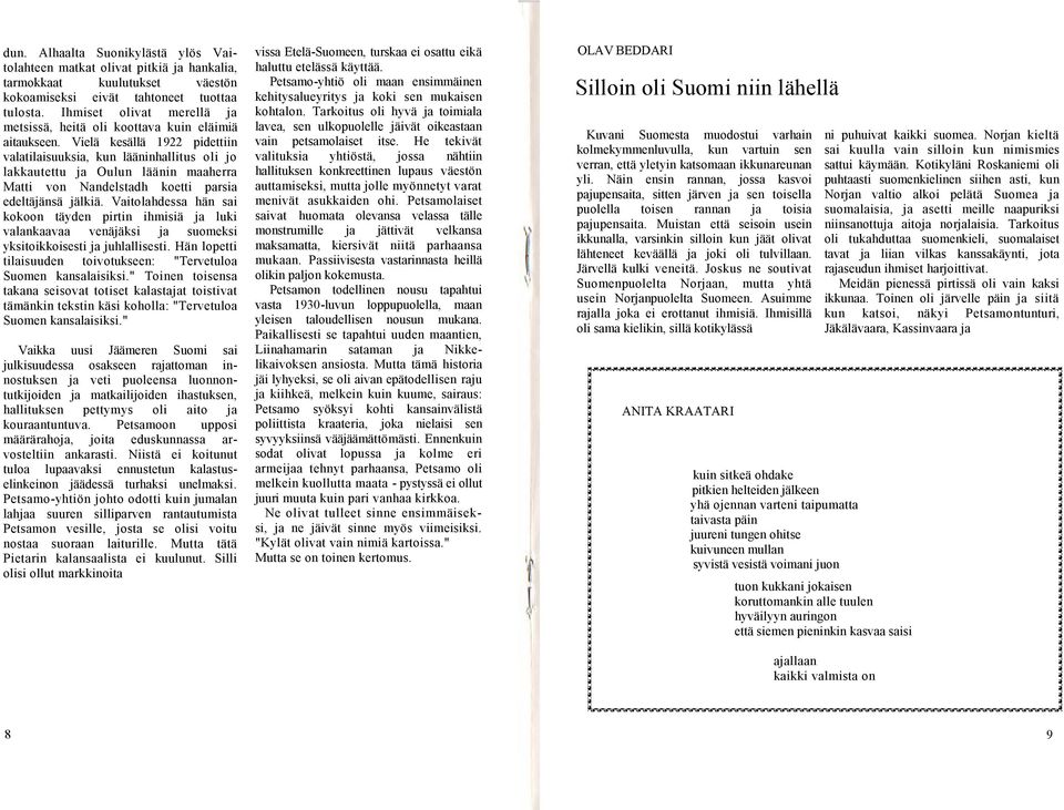 Vielä kesällä 1922 pidettiin valatilaisuuksia, kun lääninhallitus oli jo lakkautettu ja Oulun läänin maaherra Matti von Nandelstadh koetti parsia edeltäjänsä jälkiä.