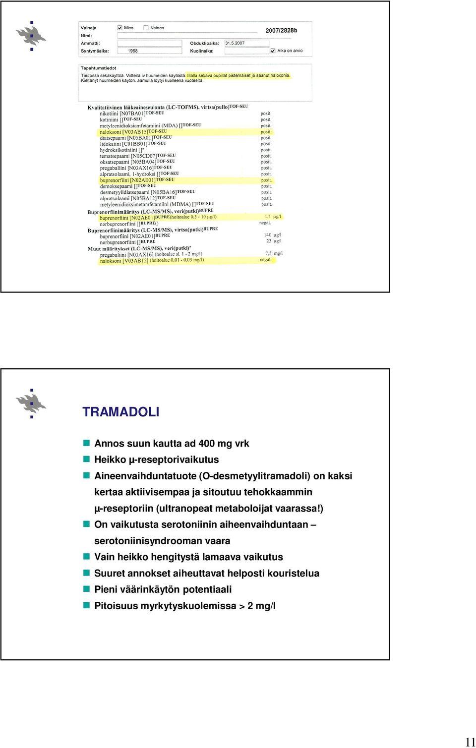 ) On vaikutusta serotoniinin aiheenvaihduntaan serotoniinisyndrooman vaara Vain heikko hengitystä lamaava