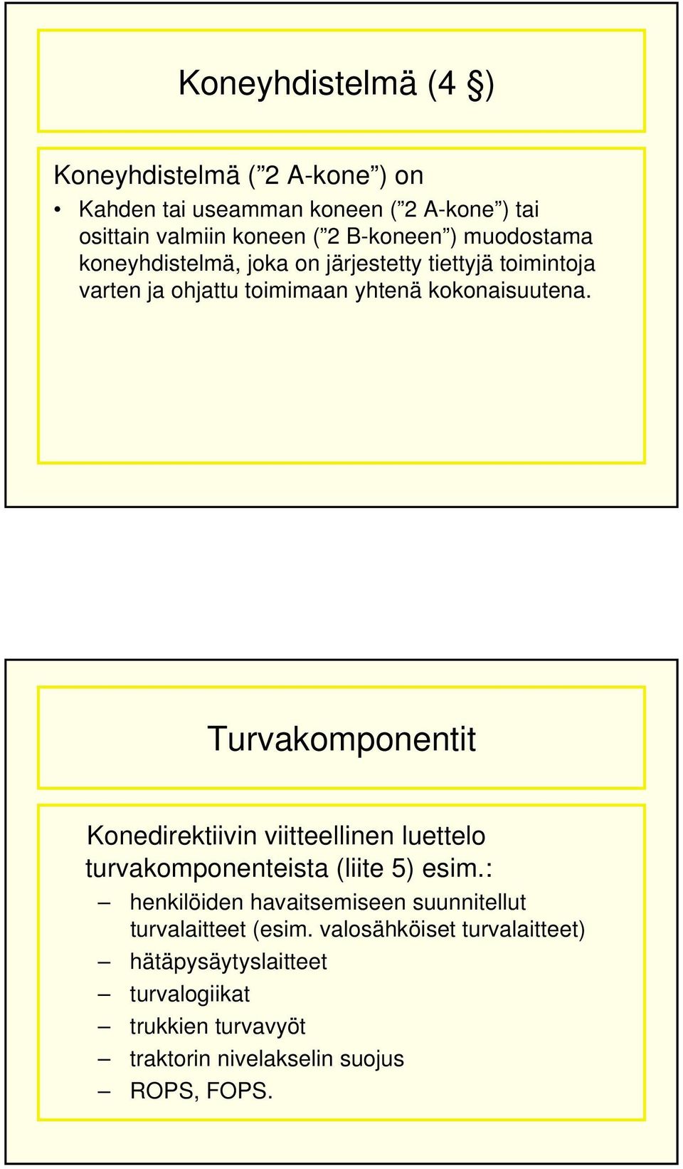 Turvakomponentit Konedirektiivin viitteellinen luettelo turvakomponenteista (liite 5) esim.