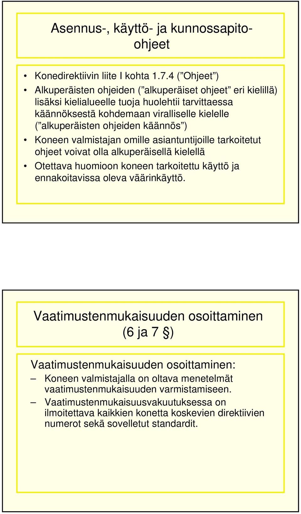 ohjeiden käännös ) Koneen valmistajan omille asiantuntijoille tarkoitetut ohjeet voivat olla alkuperäisellä kielellä Otettava huomioon koneen tarkoitettu käyttö ja ennakoitavissa oleva