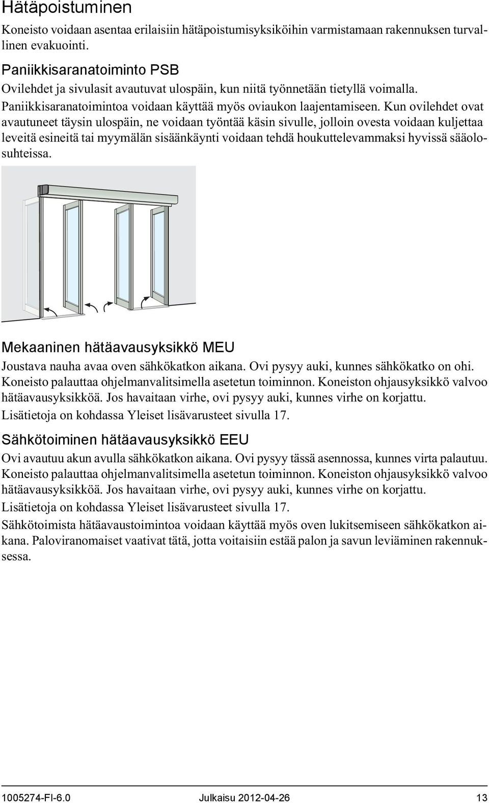 Kun ovilehdet ovat avautuneet täysin ulospäin, ne voidaan työntää käsin sivulle, jolloin ovesta voidaan kuljettaa leveitä esineitä tai myymälän sisäänkäynti voidaan tehdä houkuttelevammaksi hyvissä