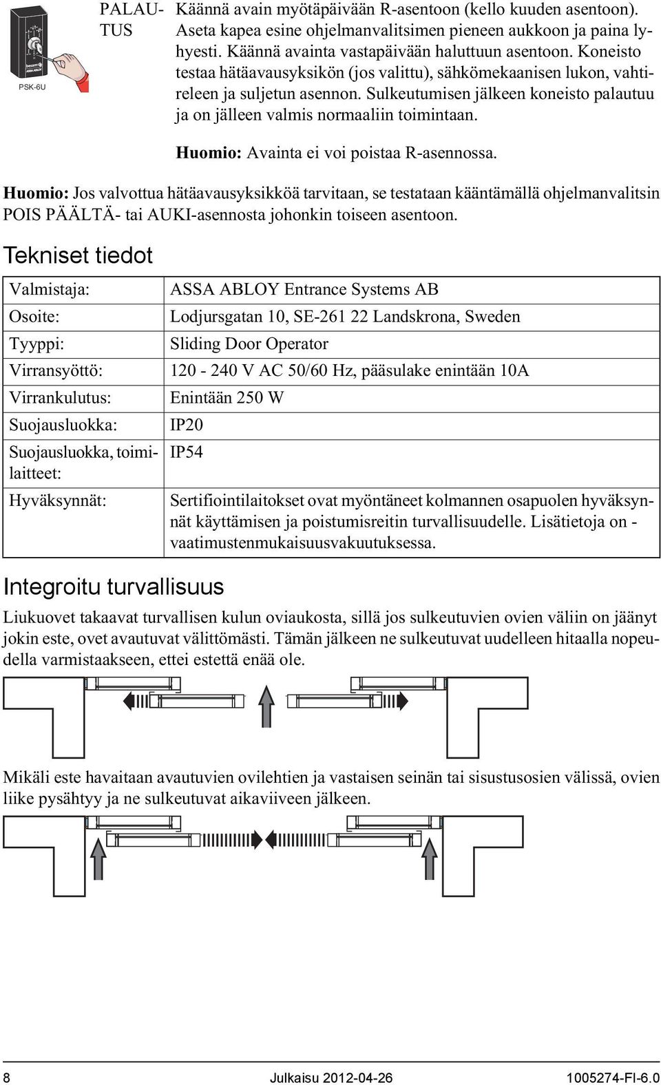 Sulkeutumisen jälkeen koneisto palautuu ja on jälleen valmis normaaliin toimintaan. Huomio: Avainta ei voi poistaa R-asennossa.