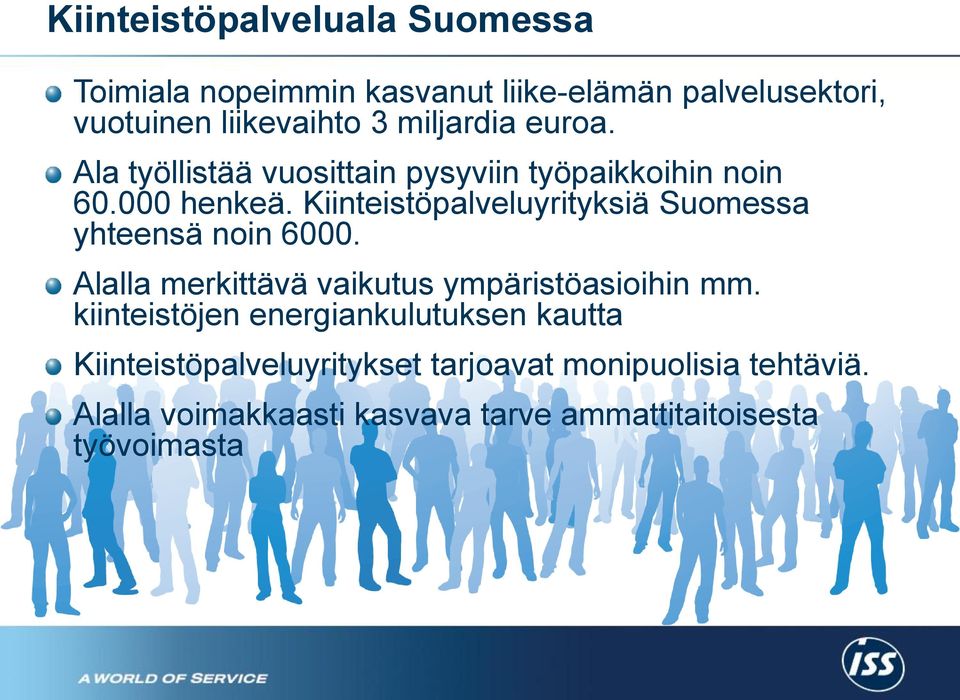 Kiinteistöpalveluyrityksiä Suomessa yhteensä noin 6000. Alalla merkittävä vaikutus ympäristöasioihin mm.