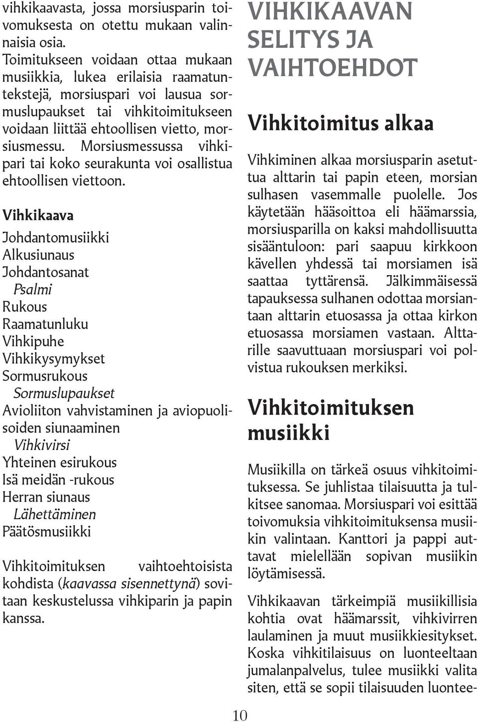 Morsiusmessussa vihkipari tai koko seurakunta voi osallistua ehtoollisen viettoon.